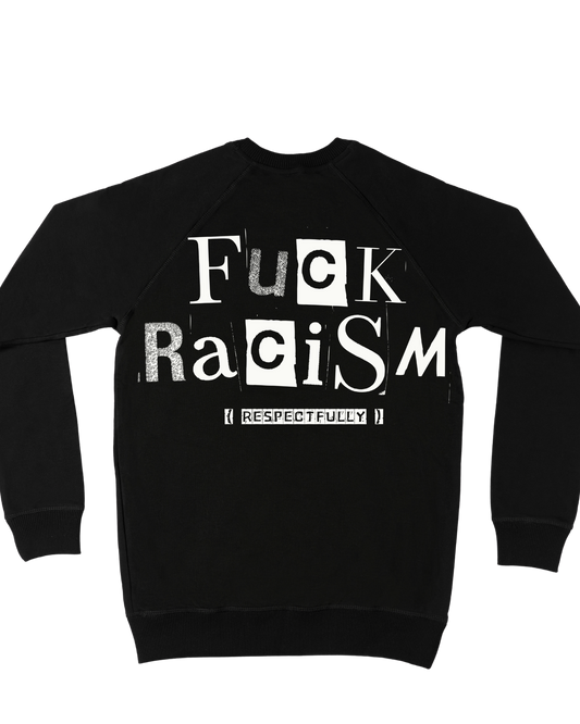FU*K RACISM SWEATSHIRT